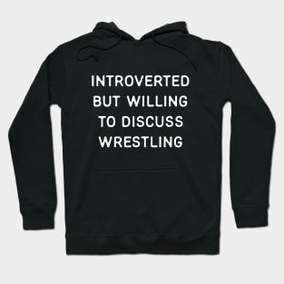 Introverted but willing to discuss Wrestling Hoodie